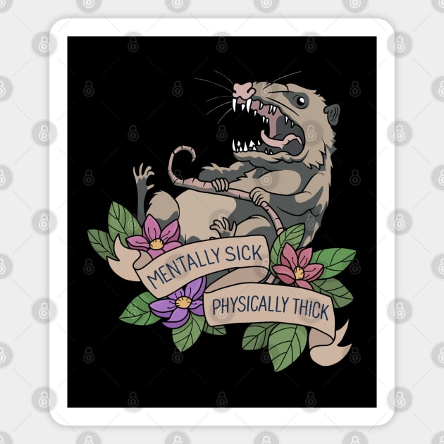 Possum - Mentally Sick Physically Thick Magnet by valentinahramov